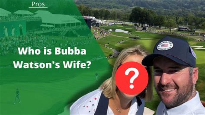 Bubba Watson’s Wife: Who is Bubba Watson Dating?